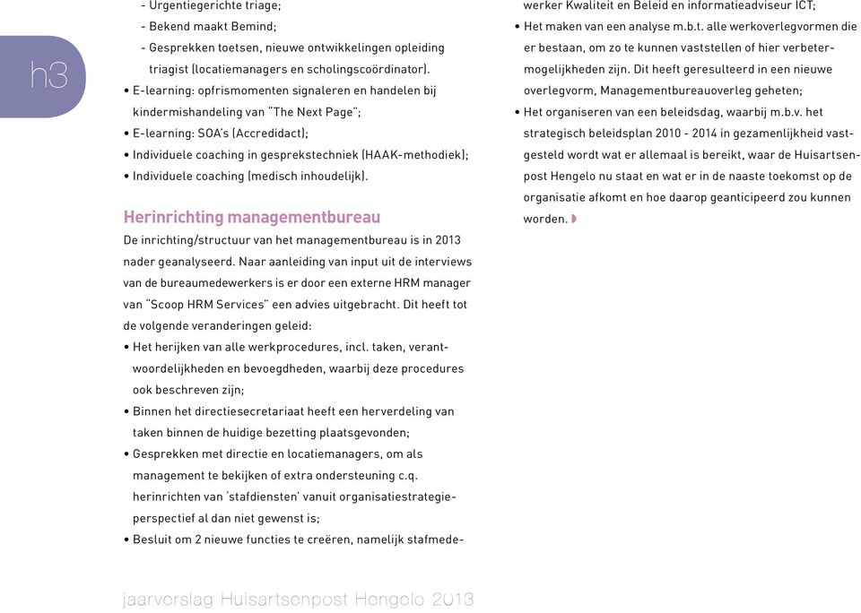 coaching (medisch inhoudelijk). Herinrichting managementbureau De inrichting/structuur van het managementbureau is in 2013 nader geanalyseerd.