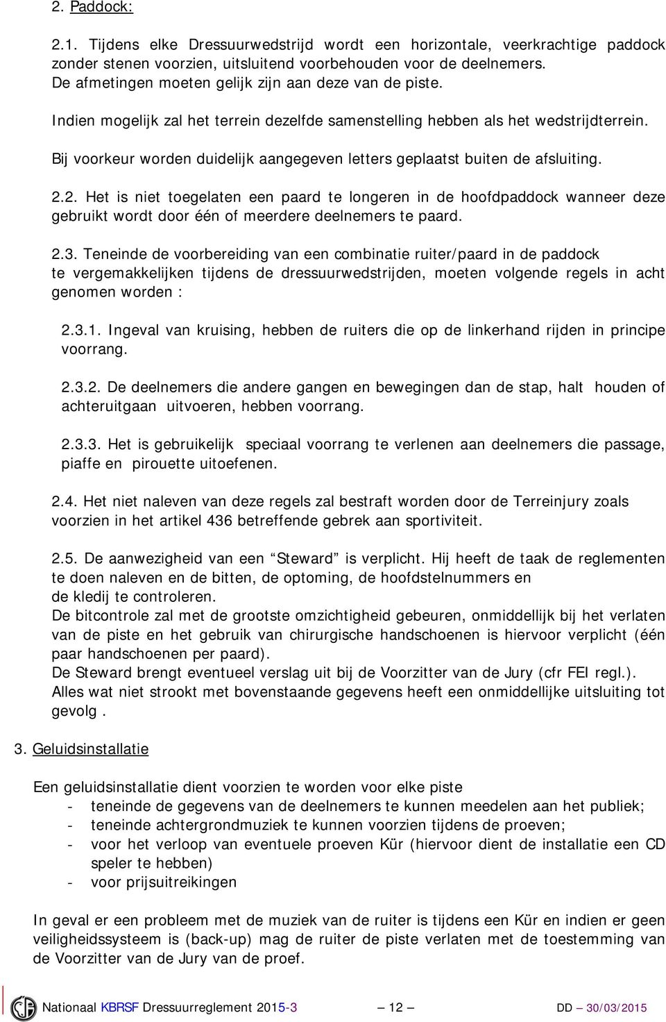 Bij voorkeur worden duidelijk aangegeven letters geplaatst buiten de afsluiting. 2.