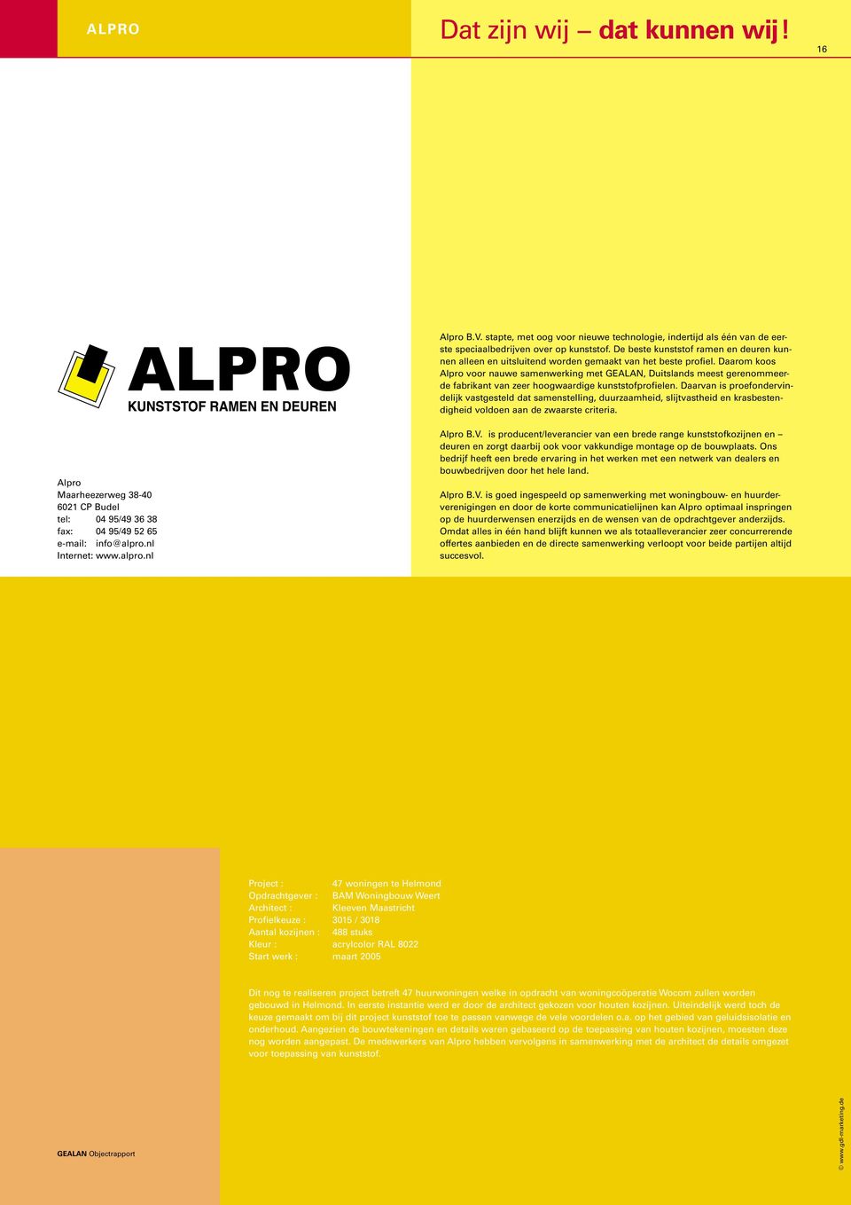 Daarom koos Alpro voor nauwe samenwerking met GEALAN, Duitslands meest gerenommeerde fabrikant van zeer hoogwaardige kunststofprofielen.