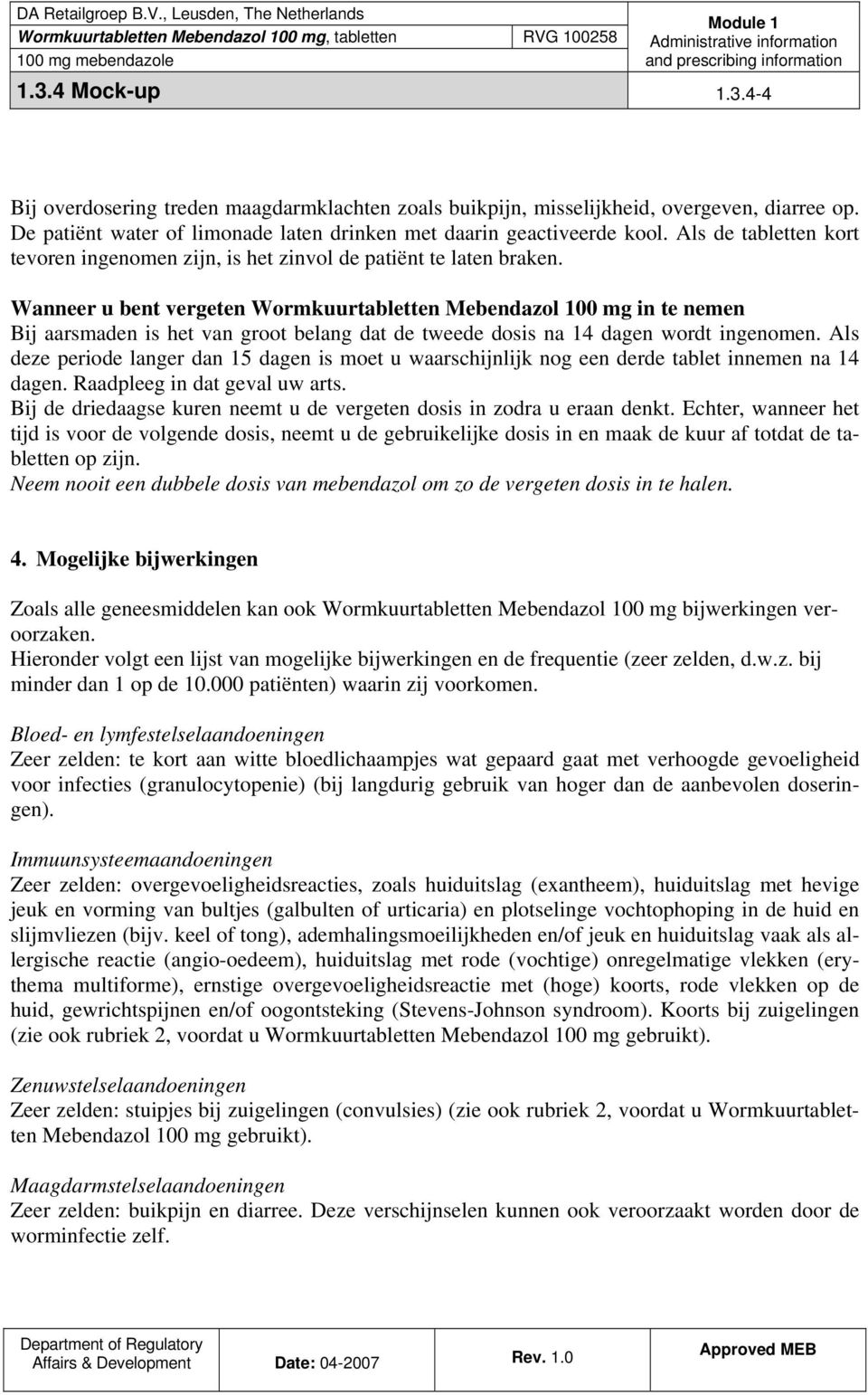 Wanneer u bent vergeten Wormkuurtabletten Mebendazol 100 mg in te nemen Bij aarsmaden is het van groot belang dat de tweede dosis na 14 dagen wordt ingenomen.