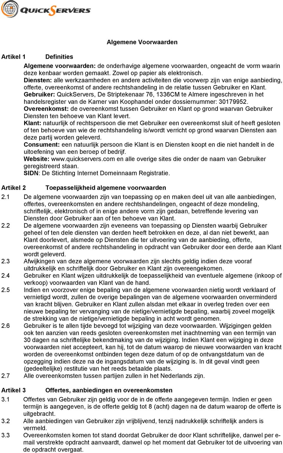 Gebruiker: QuickServers, De Striptekenaar 76, 1336CM te Almere ingeschreven in het handelsregister van de Kamer van Koophandel onder dossiernummer: 30179952.