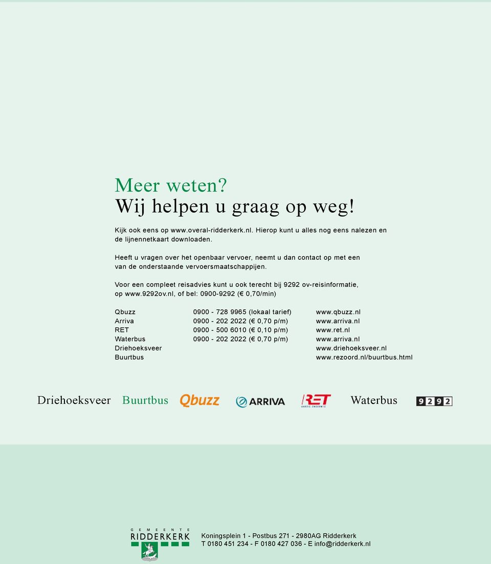 Voor een compleet reisadvies kunt u ook terecht bij 9292 ov-reisinformatie, op www.9292ov.nl, of bel: 0900-9292 ( 0,70/min) Qbuzz 0900-728 9965 (lokaal tarief) www.qbuzz.