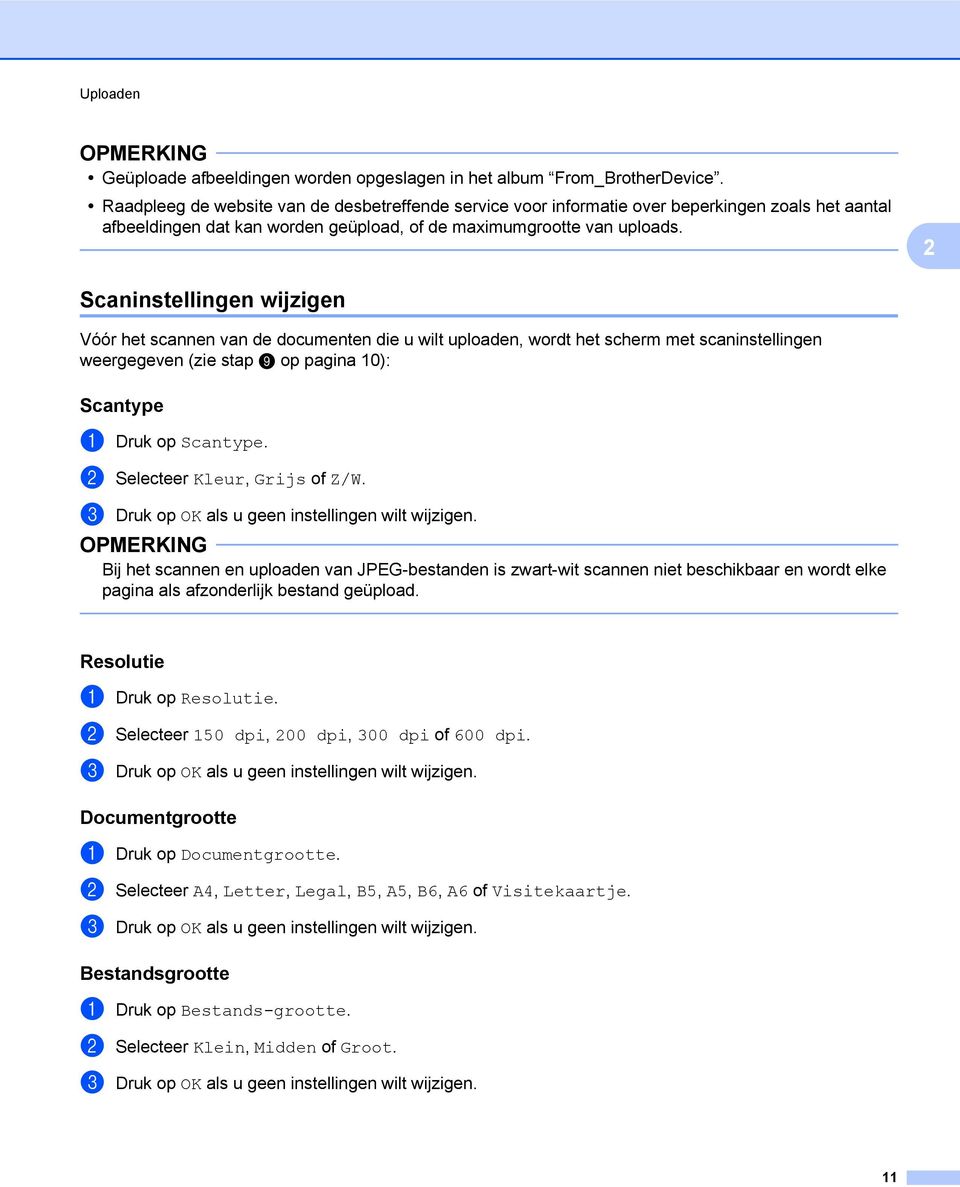 2 Scaninstellingen wijzigen Vóór het scannen van de documenten die u wilt uploaden, wordt het scherm met scaninstellingen weergegeven (zie stap i op pagina 0): Scantype a Druk op Scantype.