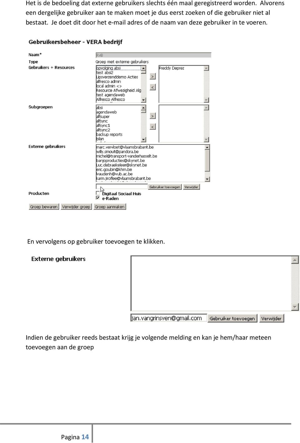 Je doet dit door het e-mail adres of de naam van deze gebruiker in te voeren.