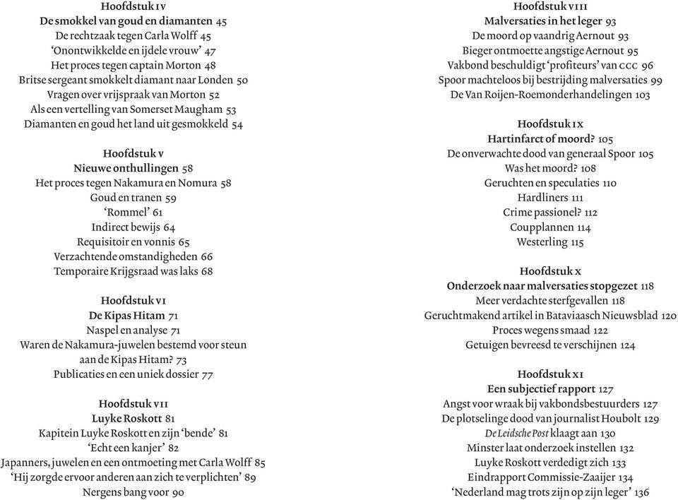 Goud en tranen 59 Rommel 61 Indirect bewijs 64 Requisitoir en vonnis 65 Verzachtende omstandigheden 66 Temporaire Krijgsraad was laks 68 Hoofdstuk vi De Kipas Hitam 71 Naspel en analyse 71 Waren de