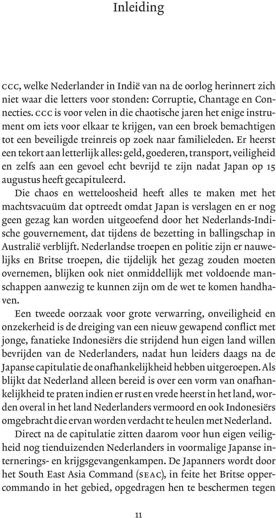 Er heerst een tekort aan letterlijk alles: geld, goederen, transport, veiligheid en zelfs aan een gevoel echt bevrijd te zijn nadat Japan op 15 augustus heeft gecapituleerd.