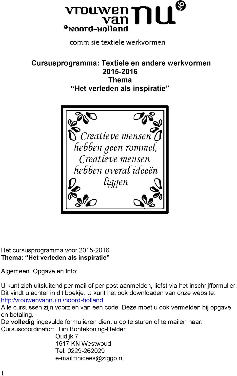 U kunt het ook downloaden van onze website: http:/vrouwenvannu.nl/noord-holland Alle cursussen zijn voorzien van een code.