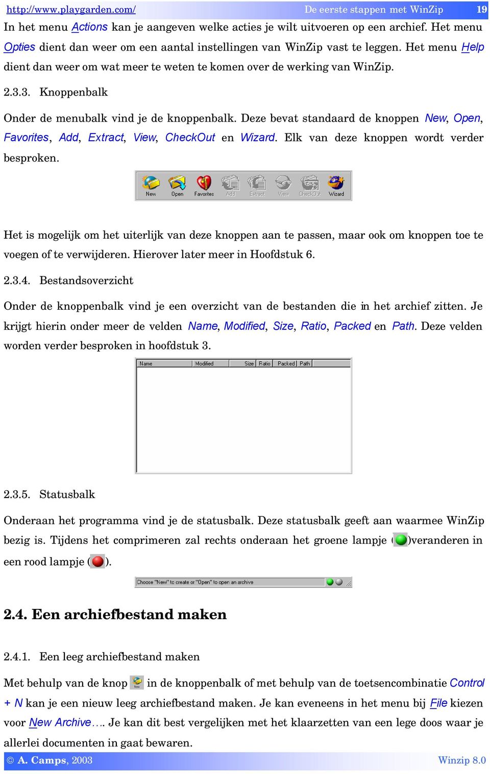 3. Knoppenbalk Onder de menubalk vind je de knoppenbalk. Deze bevat standaard de knoppen New, Open, Favorites, Add, Extract, View, CheckOut en Wizard. Elk van deze knoppen wordt verder besproken.