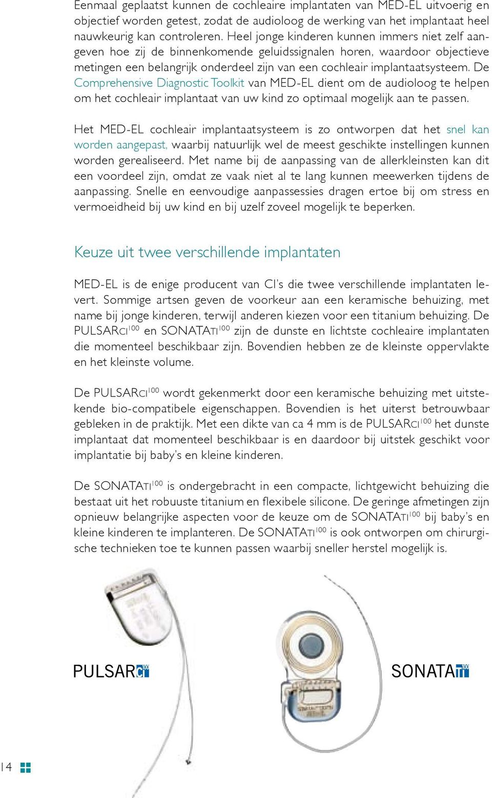 De Comprehensive Diagnostic Toolkit van MED EL dient om de audioloog te helpen om het cochleair implantaat van uw kind zo optimaal mogelijk aan te passen.