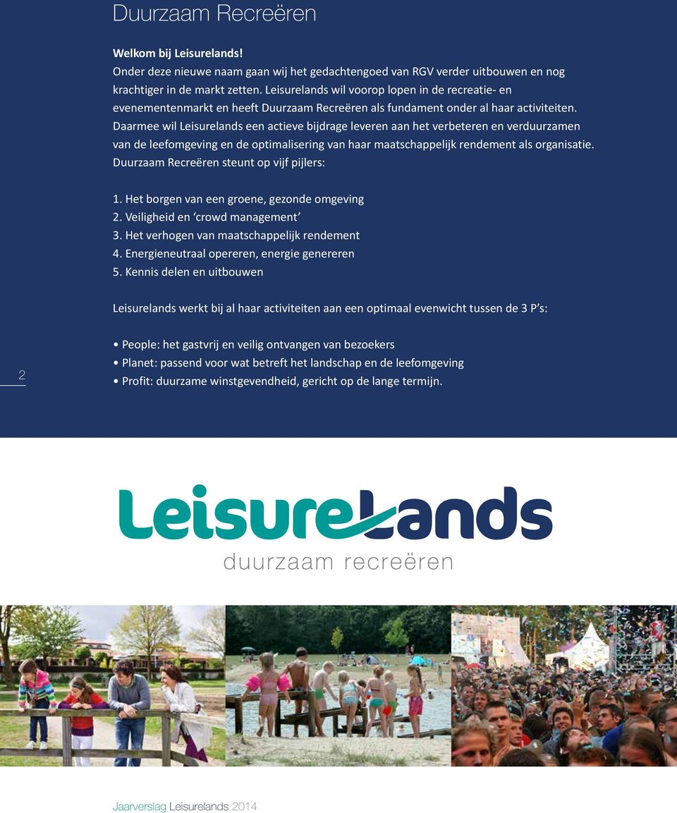 Daarmee wil Leisurelands een actieve bijdrage leveren aan het verbeteren en verduurzamen van de leefomgeving en de optimalisering van haar maatschappelijk rendement als organisatie.