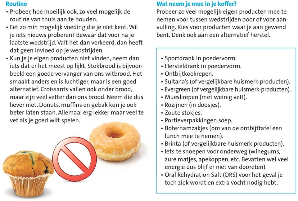 Stokbrood is bijvoorbeeld een goede vervanger van ons witbrood. Het smaakt anders en is luchtiger, maar is een goed alternatief. Croissants vallen ook onder brood, maar zijn veel vetter dan ons brood.