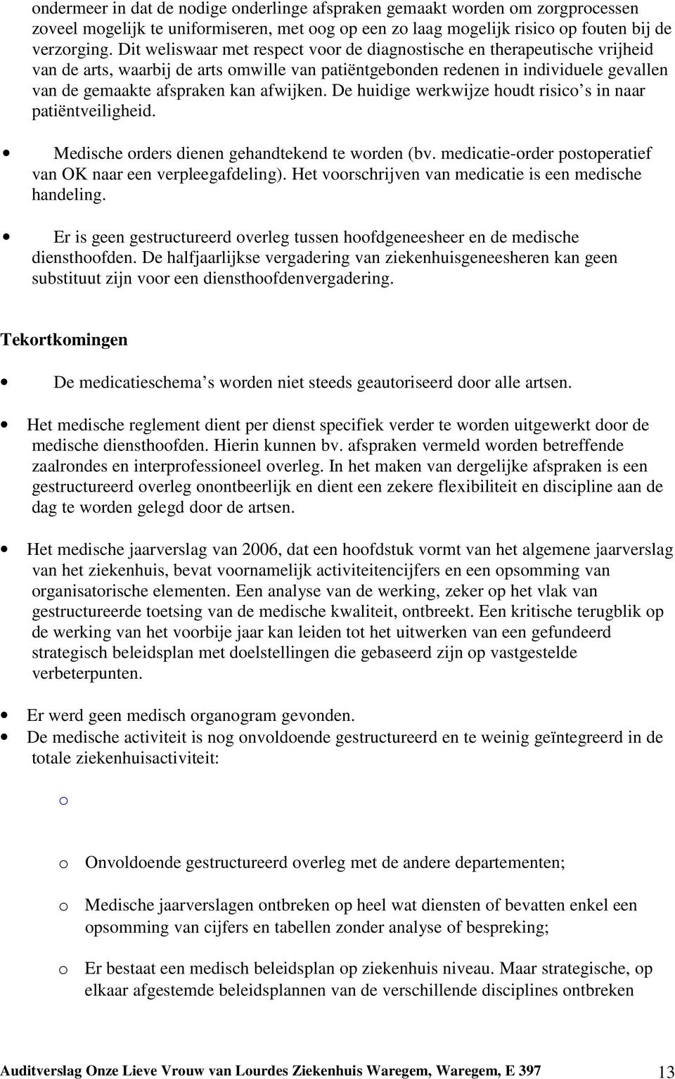 afwijken. De huidige werkwijze houdt risico s in naar patiëntveiligheid. Medische orders dienen gehandtekend te worden (bv. medicatie-order postoperatief van OK naar een verpleegafdeling).