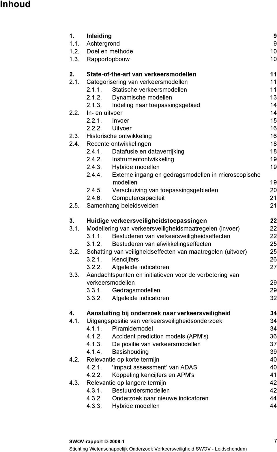 4.2. Instrumentontwikkeling 19 2.4.3. Hybride modellen 19 2.4.4. Externe ingang en gedragsmodellen in microscopische modellen 19 2.4.5. Verschuiving van toepassingsgebieden 20 2.4.6.