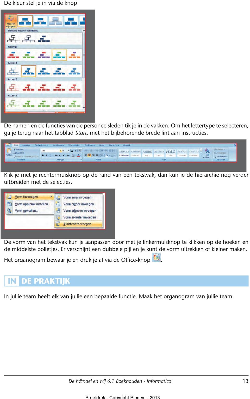 Klik je met je rechtermuisknop op de rand van een tekstvak, dan kun je de hiërarchie nog verder uitbreiden met de selecties.