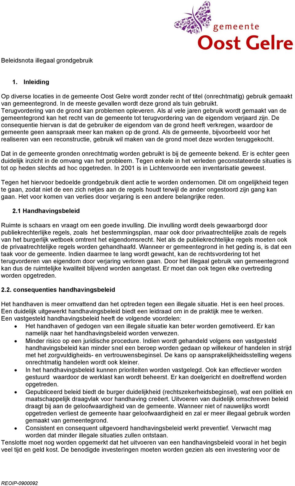 Als al vele jaren gebruik wordt gemaakt van de gemeentegrond kan het recht van de gemeente tot terugvordering van de eigendom verjaard zijn.