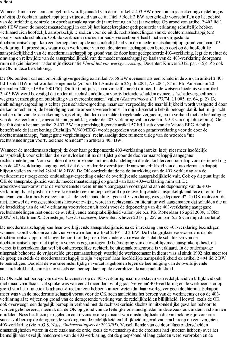 Op grond van artikel 2:403 lid 1 sub f BW moet de moedermaatschappij in een bij het handelsregister gedeponeerde verklaring schriftelijk hebben verklaard zich hoofdelijk aansprakelijk te stellen voor