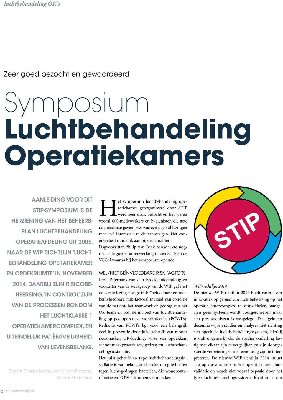 Daarbij zijn risicobeheersing, in control zijn van de processen rondom het luchtklasse 1 operatiekamercomplex, en uiteindelijk patiëntveiligheid, van levensbelang. Door: Ir. Charles Mahieu en ir.