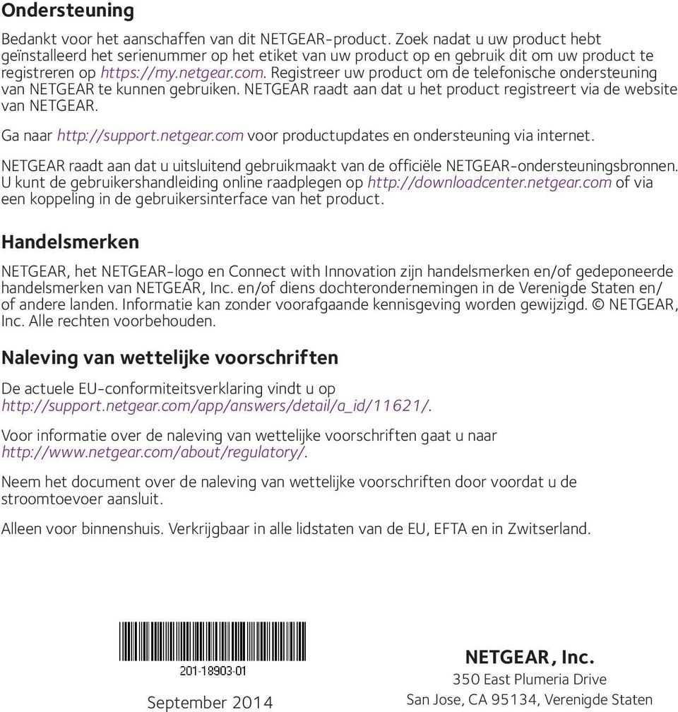 Registreer uw product om de telefonische ondersteuning van NETGEAR te kunnen gebruiken. NETGEAR raadt aan dat u het product registreert via de website van NETGEAR. Ga naar http://support.netgear.