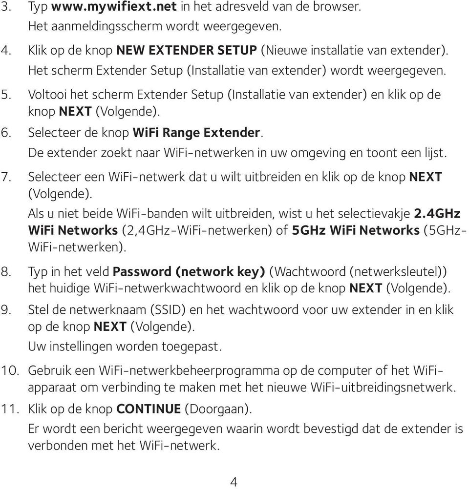 Selecteer de knop WiFi Range Extender. De extender zoekt naar WiFi-netwerken in uw omgeving en toont een lijst. 7. Selecteer een WiFi-netwerk dat u wilt uitbreiden en klik op de knop NEXT (Volgende).
