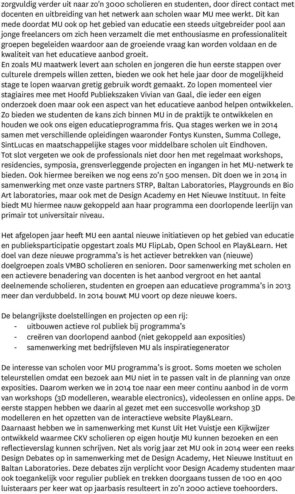 aan de groeiende vraag kan worden voldaan en de kwaliteit van het educatieve aanbod groeit.