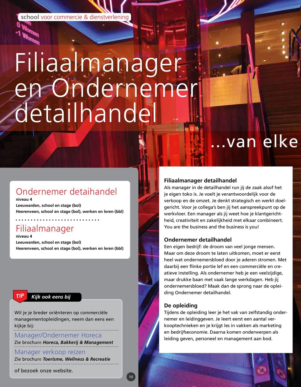 Heerenveen, school en stage (bol), werken en leren (bbl) TIP Kijk ook eens bij Wil je je breder oriënteren op commerciële managementopleidingen, neem dan eens een kijkje bij: Manager/Ondernemer