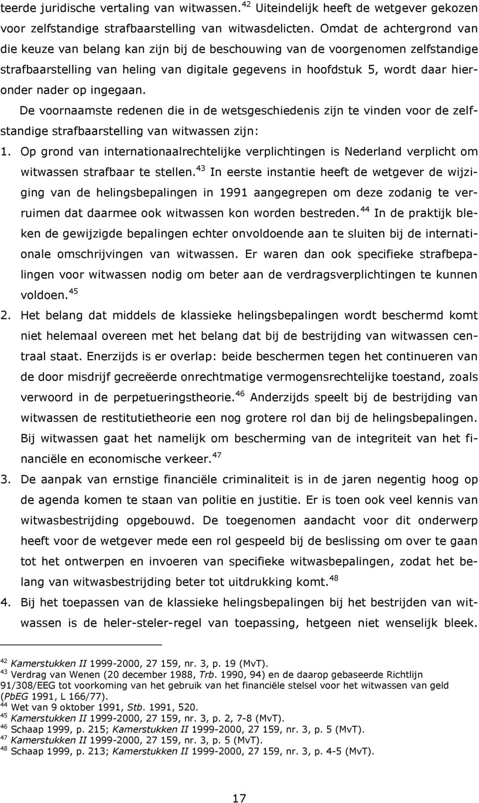 op ingegaan. De voornaamste redenen die in de wetsgeschiedenis zijn te vinden voor de zelfstandige strafbaarstelling van witwassen zijn: 1.