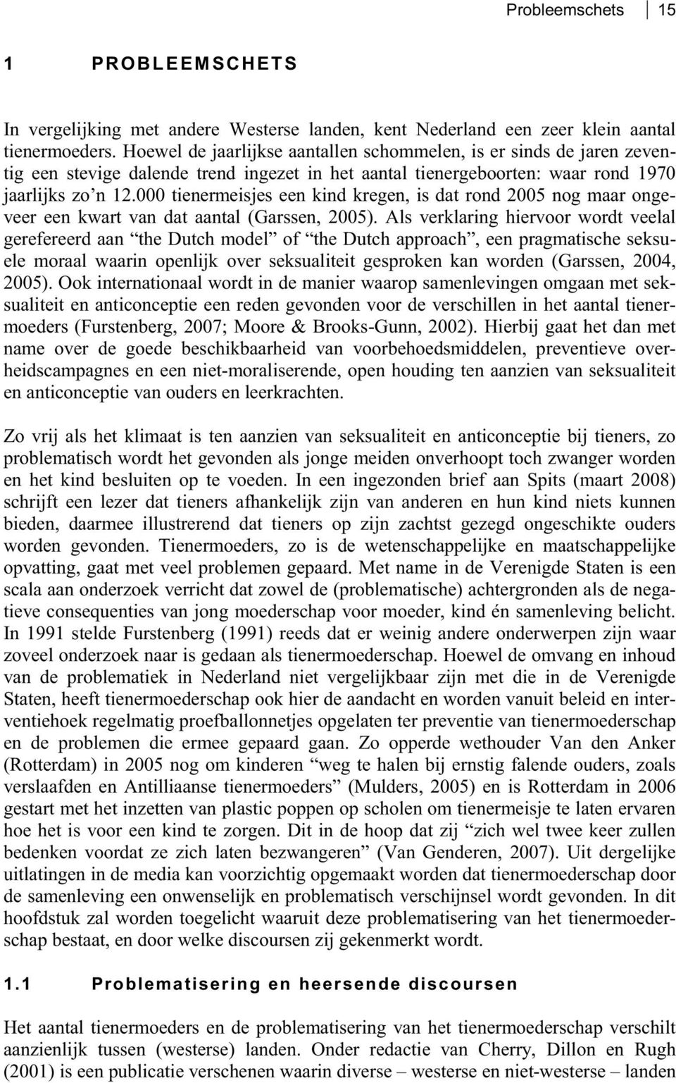 Als verklaring hiervoor wordt veelal ele moraal waarin openlijk over seksualiteit gesproken kan worden (Garssen, 2004, 2005).