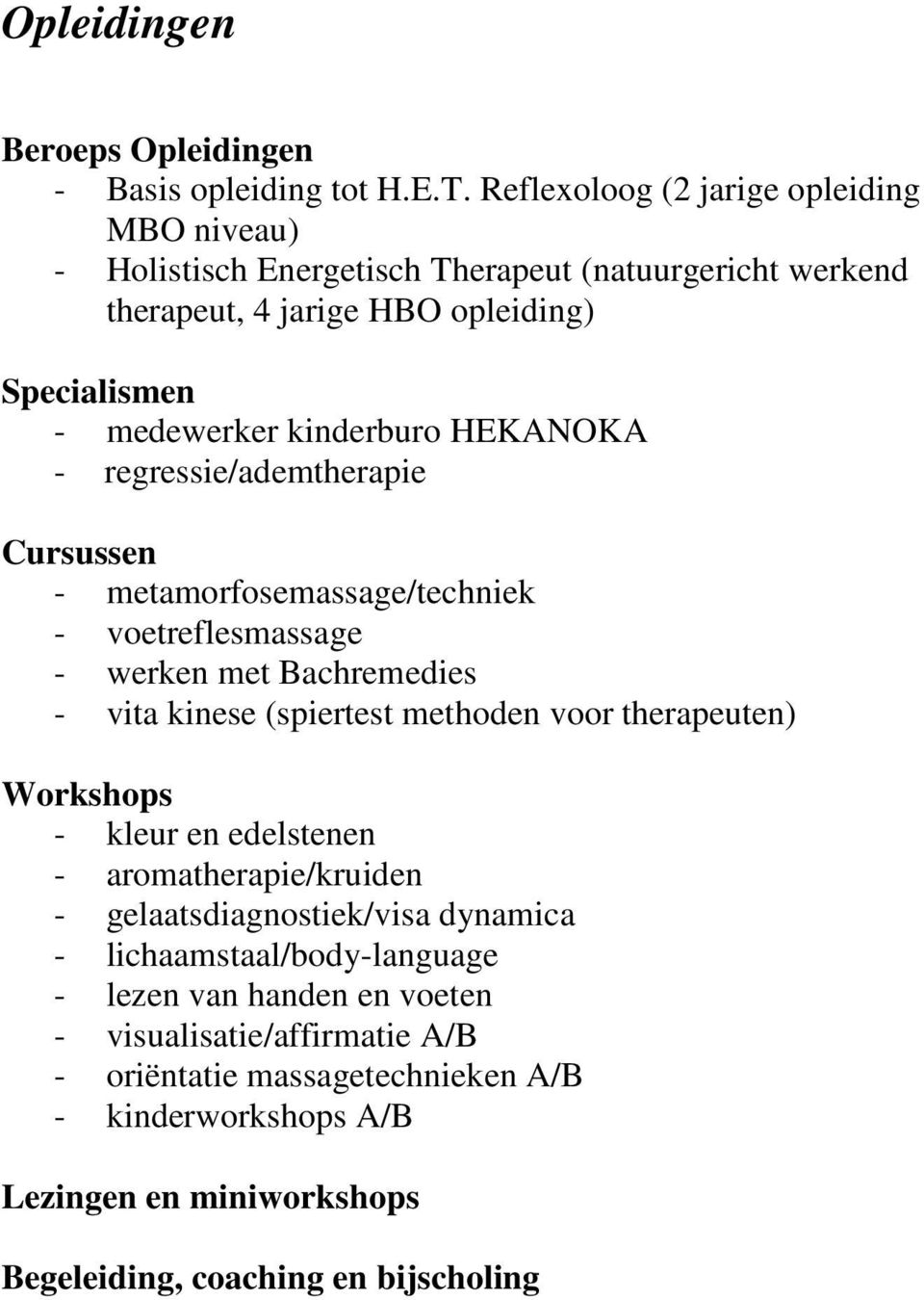 HEKANOKA - regressie/ademtherapie Cursussen - metamorfosemassage/techniek - voetreflesmassage - werken met Bachremedies - vita kinese (spiertest methoden voor therapeuten)