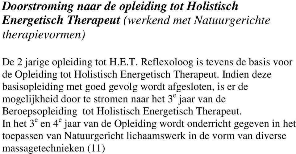 Reflexoloog is tevens de basis voor de Opleiding tot Holistisch Energetisch Therapeut.