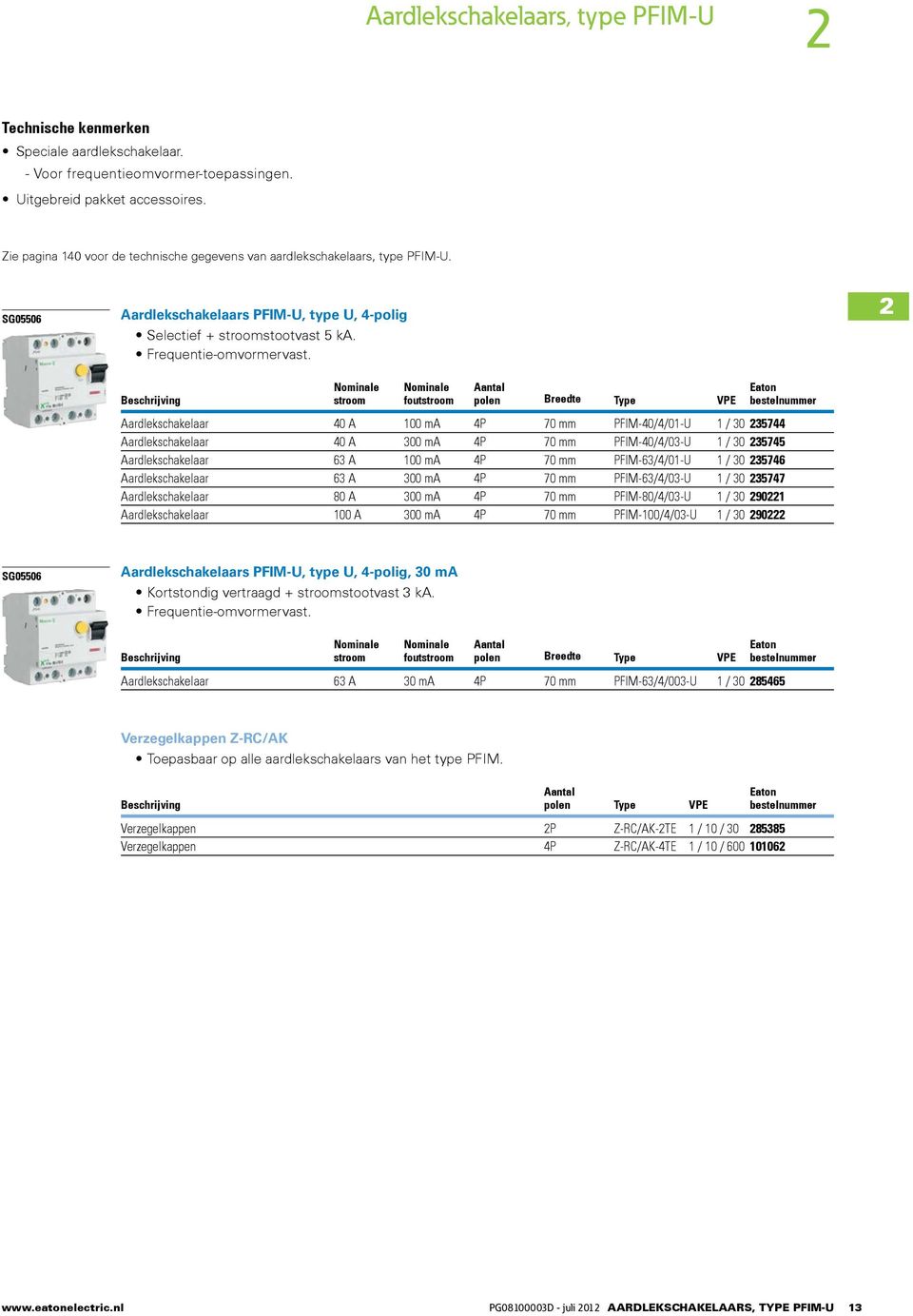 2 stroom foutstroom polen Breedte Type VPE Aardlekschakelaar 40 A 100 ma 4P 70 mm PFIM-40/4/01-U 1 / 30 235744 Aardlekschakelaar 40 A 300 ma 4P 70 mm PFIM-40/4/03-U 1 / 30 235745 Aardlekschakelaar 63