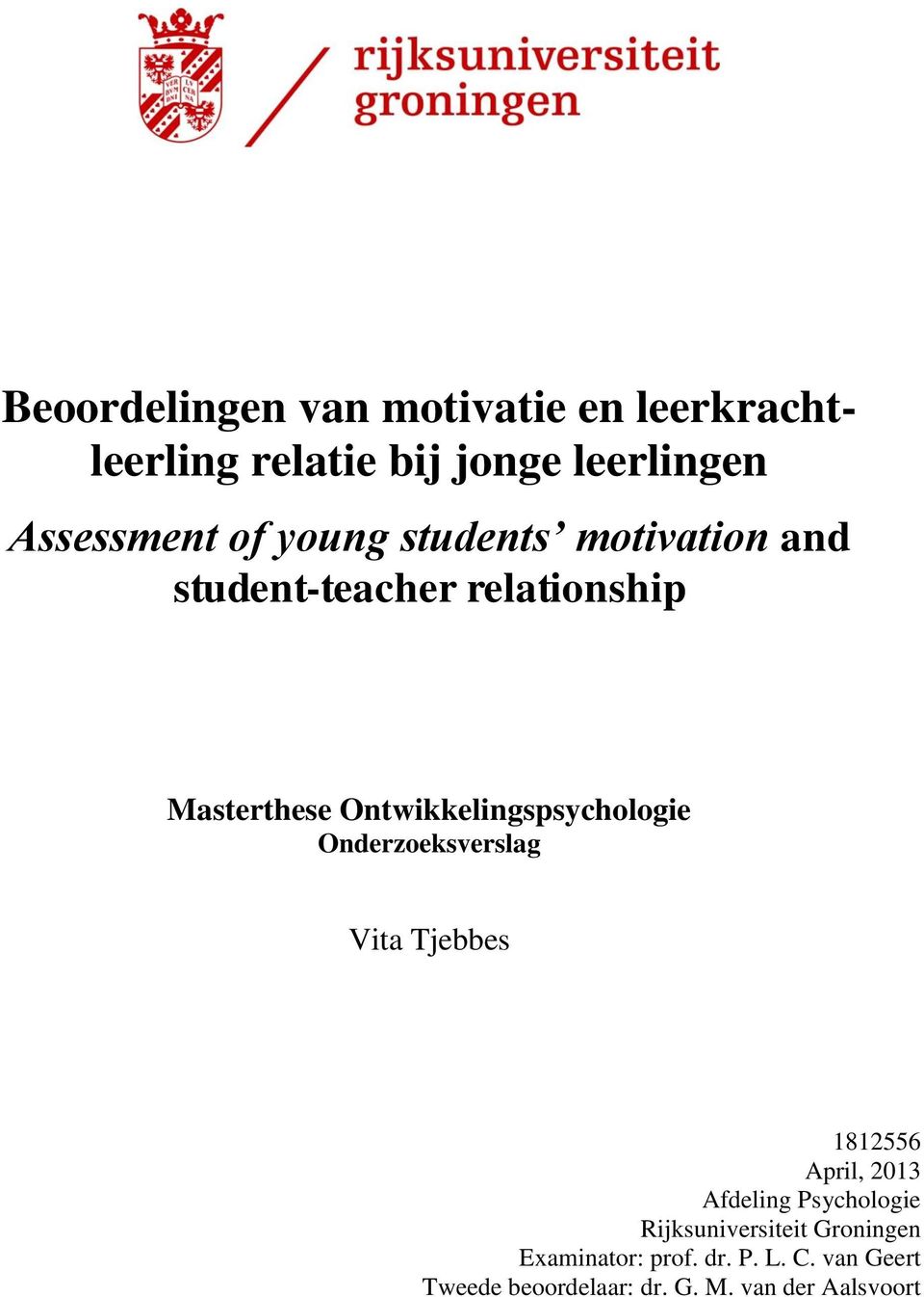 Ontwikkelingspsychologie Onderzoeksverslag Vita Tjebbes 1812556 April, 2013 Afdeling