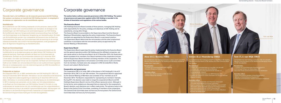 The section below outlines corporate governance within C4C Holding.