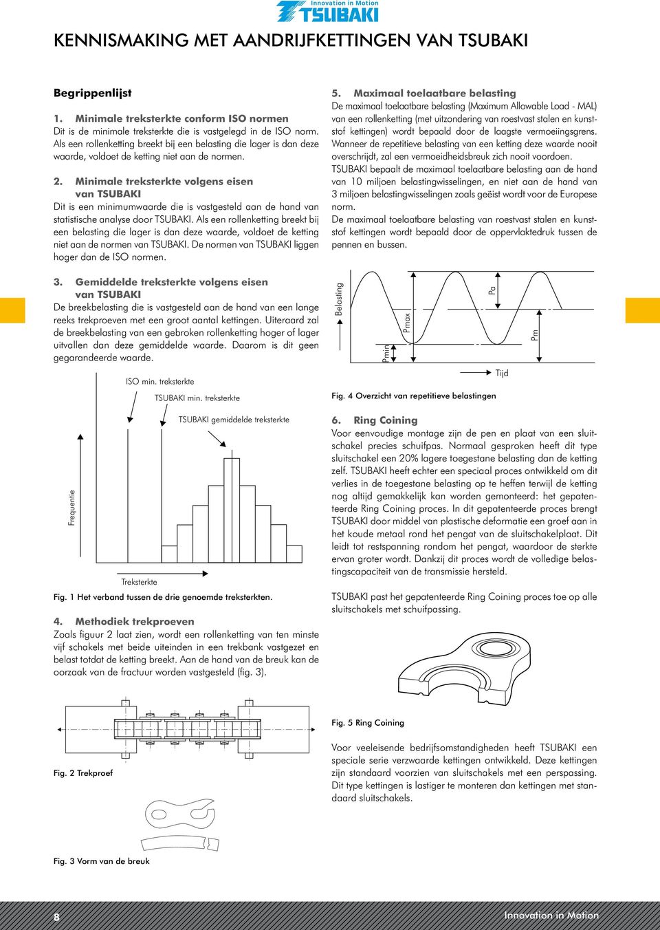 Minimale treksterkte volgens eisen van SUBAKI Dit is een minimumwaarde die is vastgesteld aan de hand van statistische analyse door SUBAKI.