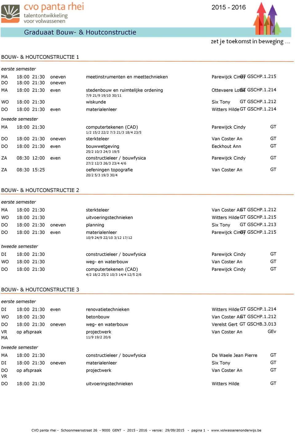 215 Ottevaere Lotte GSCHP.1.214 WO wiskunde Six Tony GSCHP.1.212 8808 even materialenleer Witters Hilde GSCHP.1.214 8803 tweede semester computertekenen (CAD) Parewijck Cindy ZA 1/2 15/2 22/2 7/3