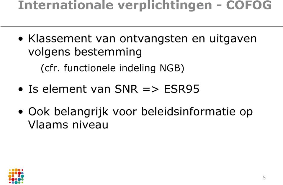 functionele indeling NGB) Is element van SNR =>