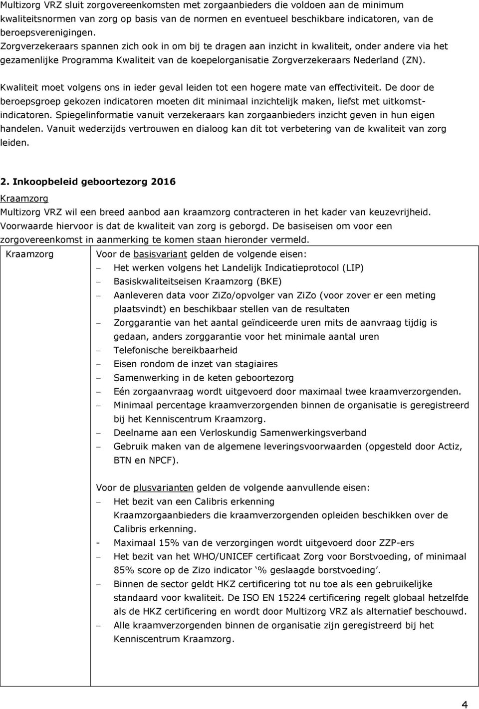 Kwaliteit moet volgens ons in ieder geval leiden tot een hogere mate van effectiviteit.