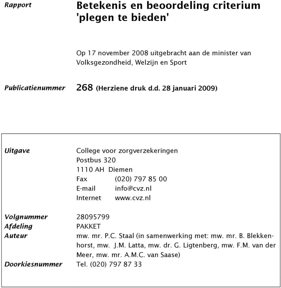 uk d.d. 28 januari 2009) Uitgave College voor zorgverzekeringen Postbus 320 1110 AH Diemen Fax (020) 797 85 00 E-mail info@cvz.