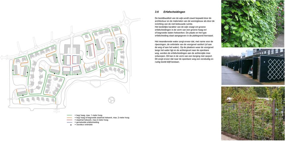 De plaats en het type erfafscheiding staat aangegeven in de plattegrond hiernaast.