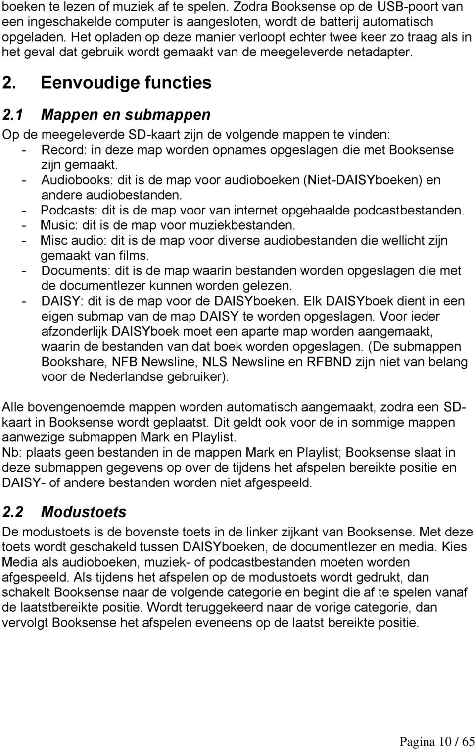 1 Mappen en submappen Op de meegeleverde SD-kaart zijn de volgende mappen te vinden: - Record: in deze map worden opnames opgeslagen die met Booksense zijn gemaakt.