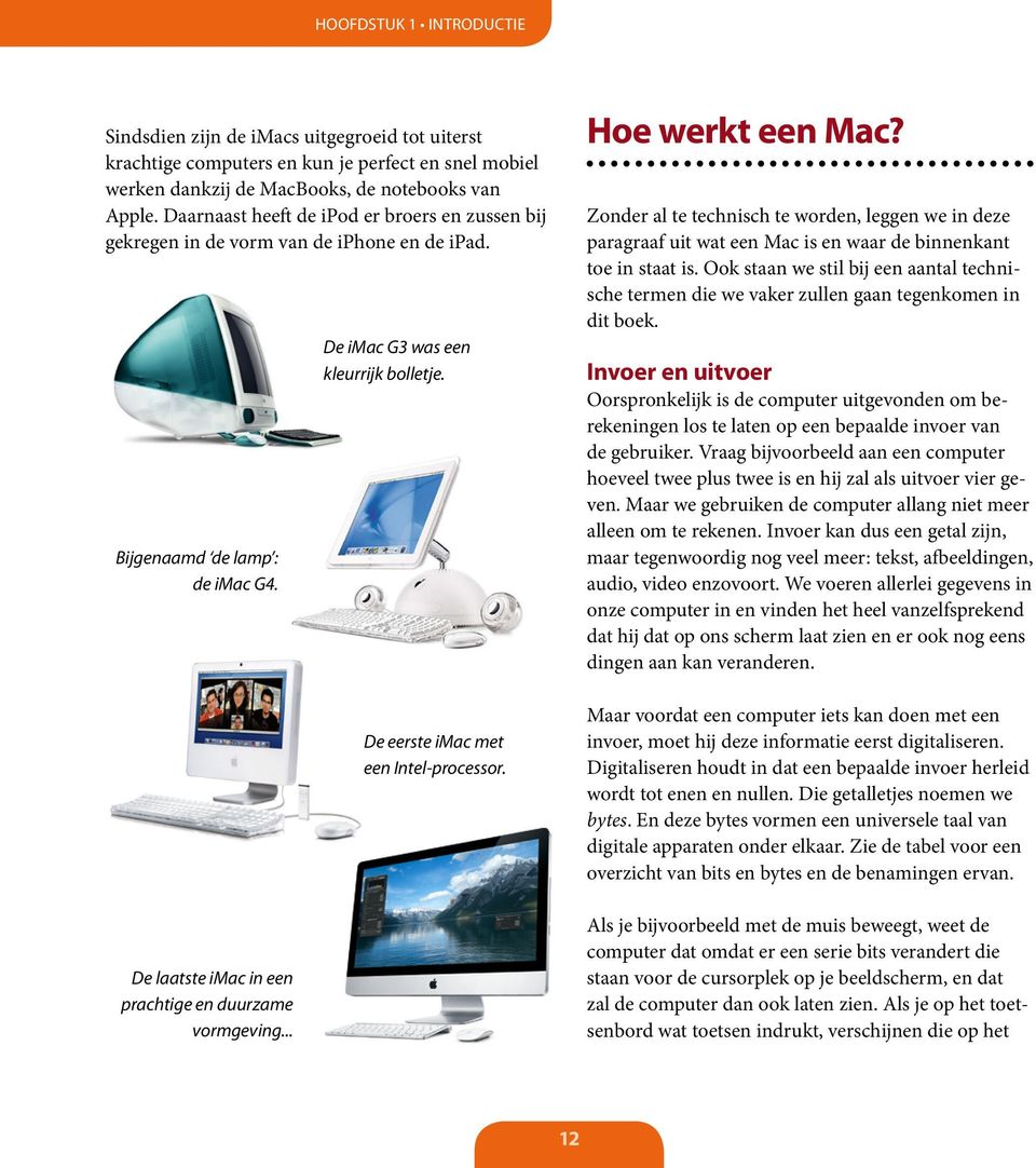 .. De imac G3 was een kleurrijk bolletje. De eerste imac met een Intel-processor. Hoe werkt een Mac?