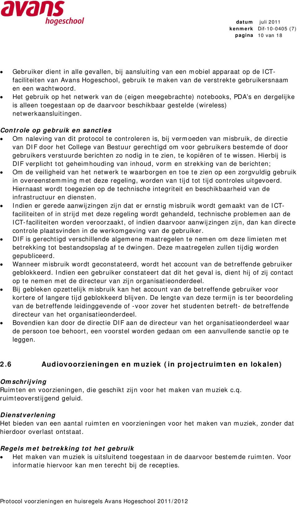 Controle op gebruik en sancties Om naleving van dit protocol te controleren is, bij vermoeden van misbruik, de directie van DIF door het College van Bestuur gerechtigd om voor gebruikers bestemde of