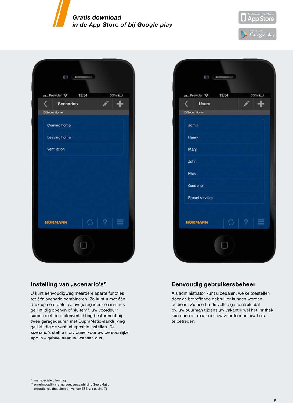 instellen. De scenario s stelt u individueel voor uw persoonlijke app in geheel naar uw wensen dus.