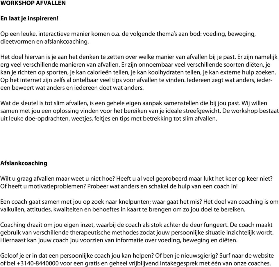 Er zijn onnoembaar veel verschillende soorten diëten, je kan je richten op sporten, je kan calorieën tellen, je kan koolhydraten tellen, je kan externe hulp zoeken.