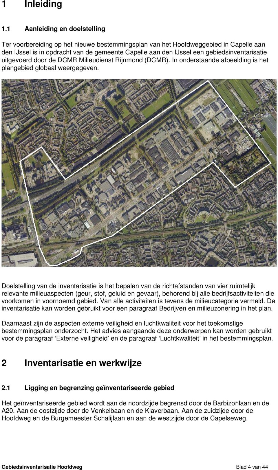 gebiedsinventarisatie uitgevoerd door de DCMR Milieudienst Rijnmond (DCMR). In onderstaande afbeelding is het plangebied globaal weergegeven.