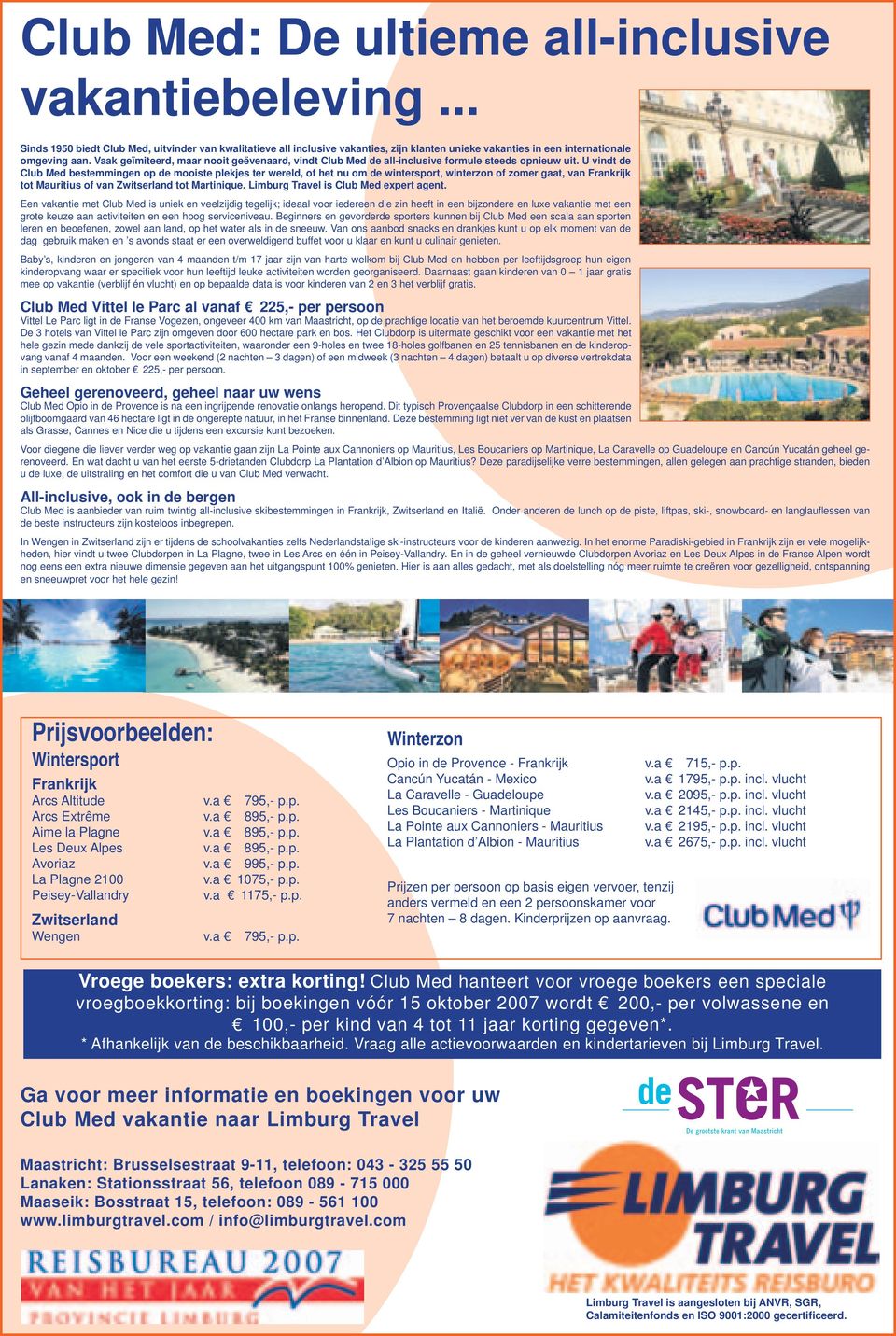U vindt de Club Med bestemmingen op de mooiste plekjes ter wereld, of het nu om de wintersport, winterzon of zomer gaat, van Frankrijk tot Mauritius of van Zwitserland tot Martinique.