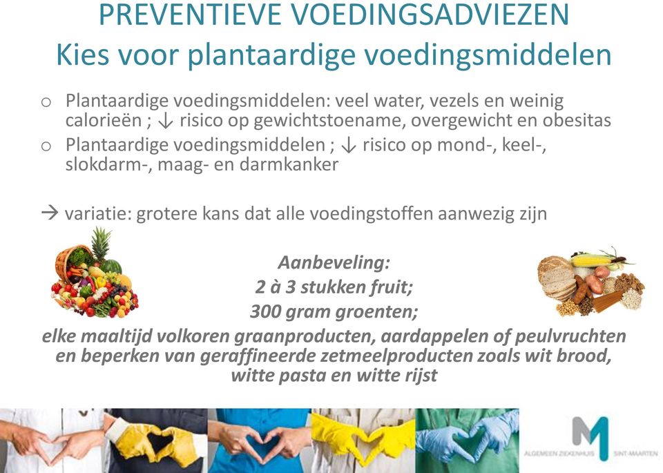 en darmkanker variatie: grotere kans dat alle voedingstoffen aanwezig zijn Aanbeveling: 2 à 3 stukken fruit; 300 gram groenten; elke