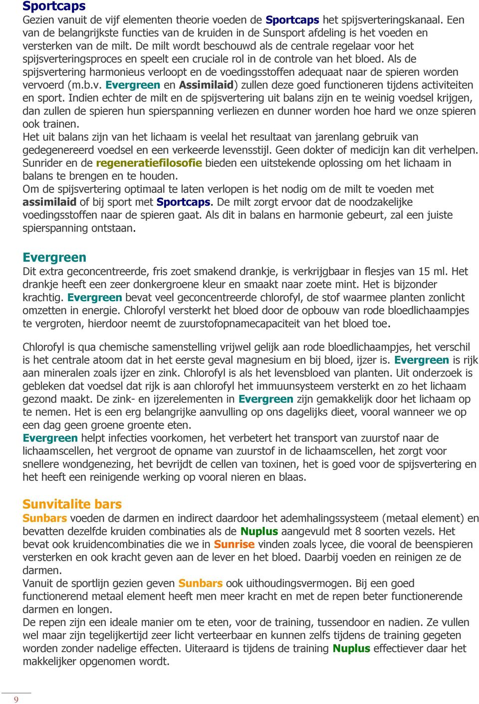 De milt wordt beschouwd als de centrale regelaar voor het spijsverteringsproces en speelt een cruciale rol in de controle van het bloed.