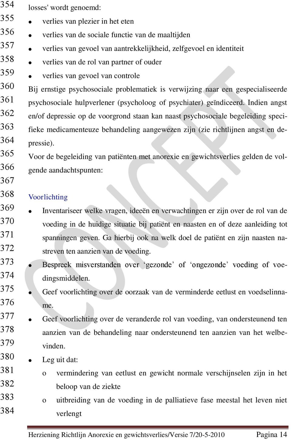 problematiek is verwijzing naar een gespecialiseerde psychosociale hulpverlener (psycholoog of psychiater) geïndiceerd.