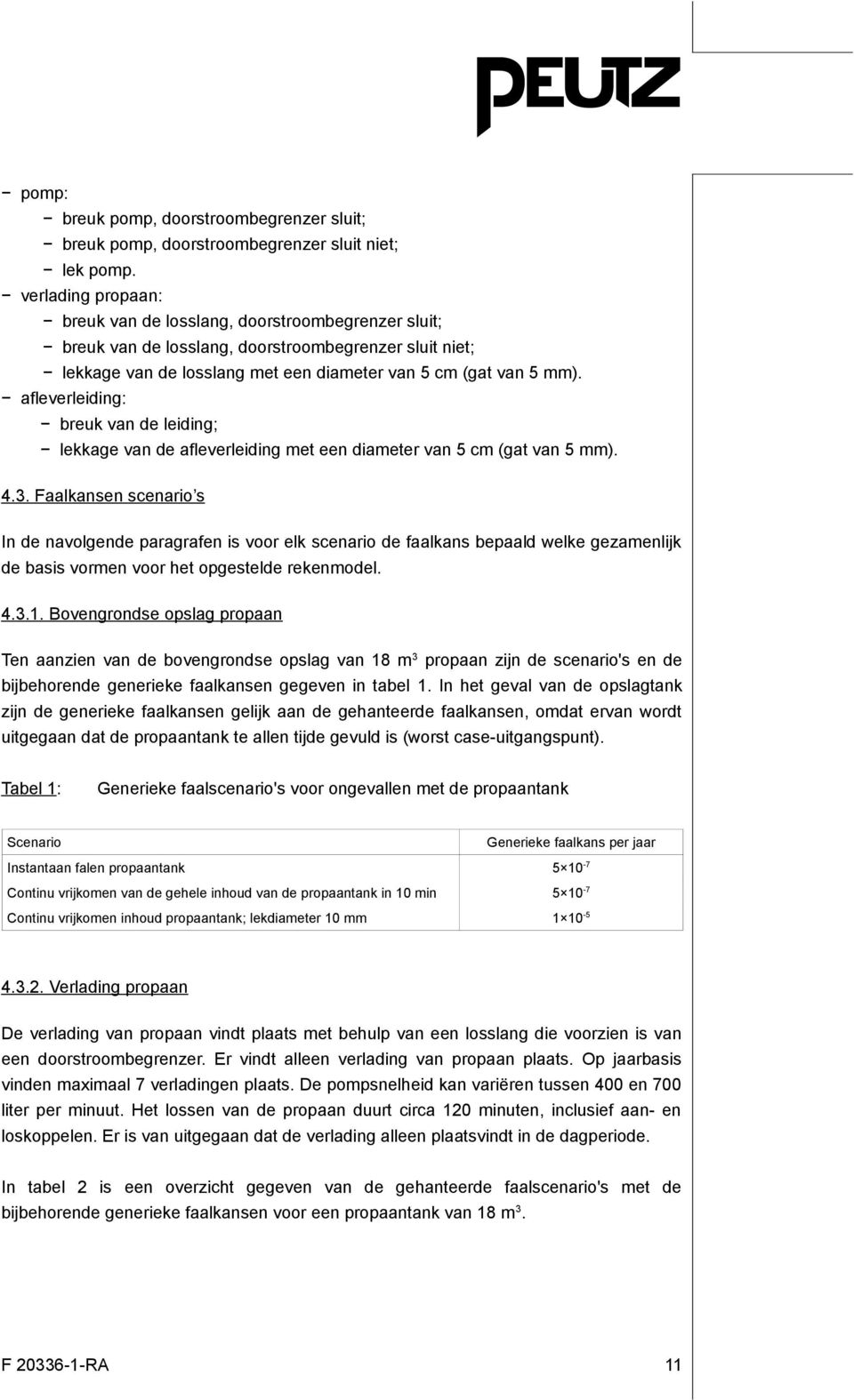 afleverleiding: breuk van de leiding; lekkage van de afleverleiding met een diameter van 5 cm (gat van 5 mm). 4.3.