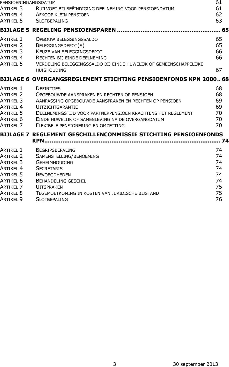 EINDE HUWELIJK OF GEMEENSCHAPPELIJKE HUISHOUDING 67 BIJLAGE 6 OVERGANGSREGLEMENT STICHTING PENSIOENFONDS KPN 2000.